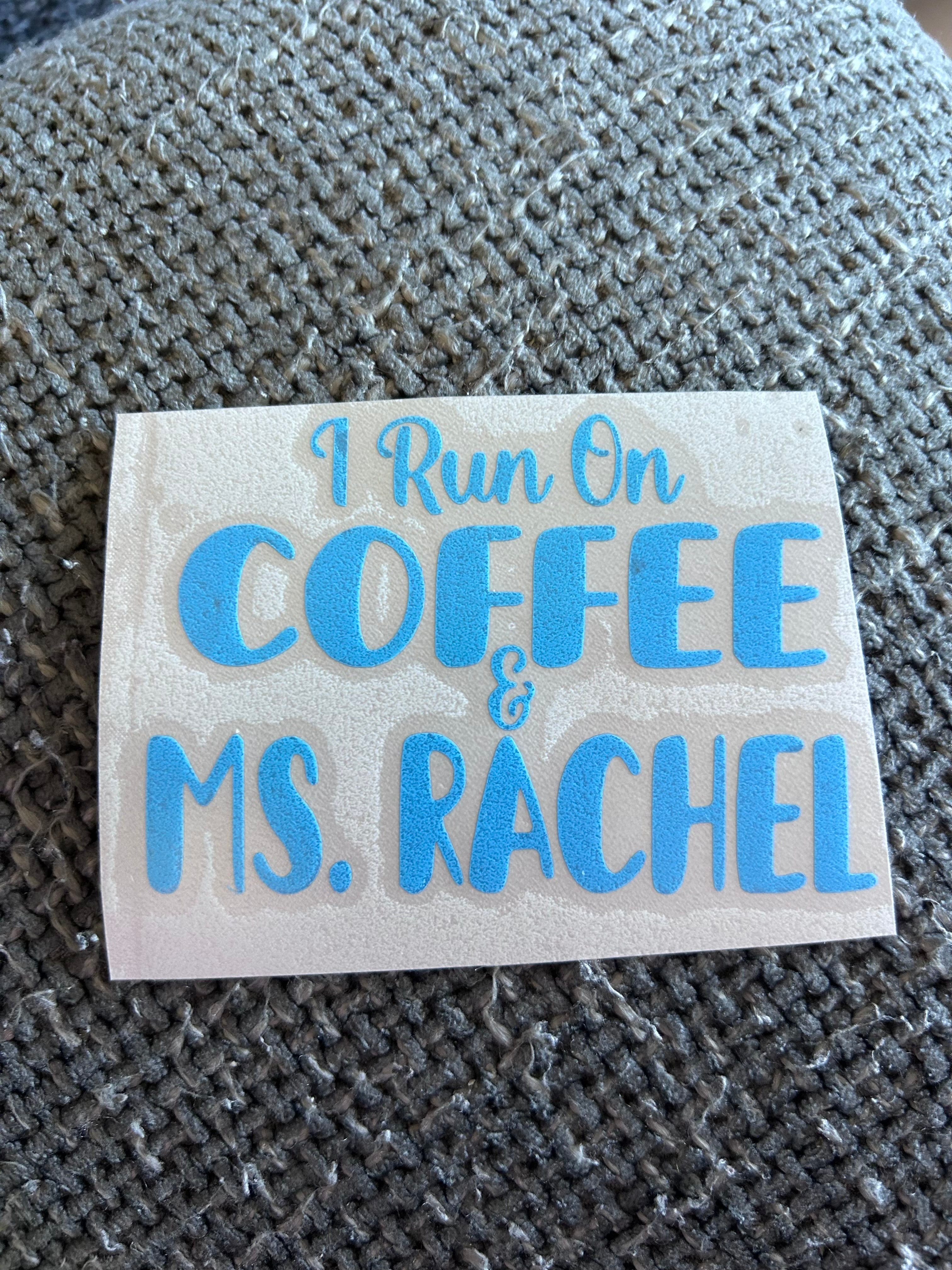 I Run On Coffee & Ms Rachel Decal