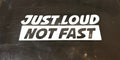 Just Loud Not Fast Decal