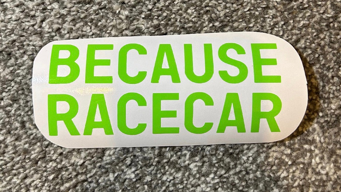 Because Racecar Decal