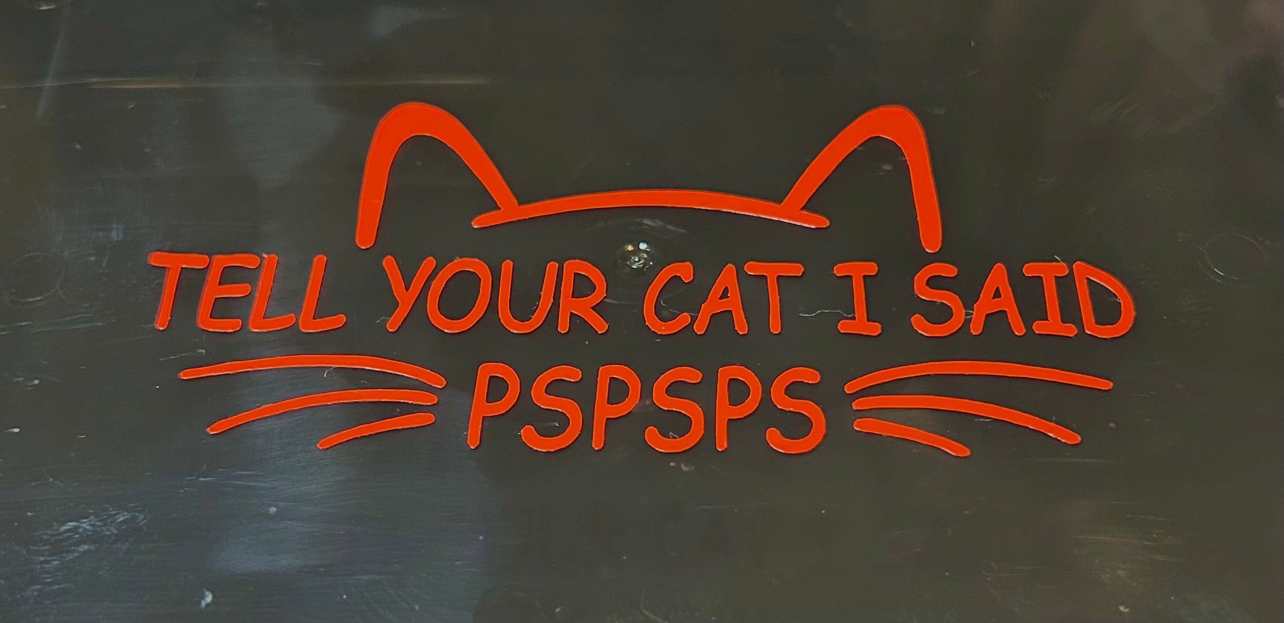 Tell Your Cat I Said PSPSPS Decal